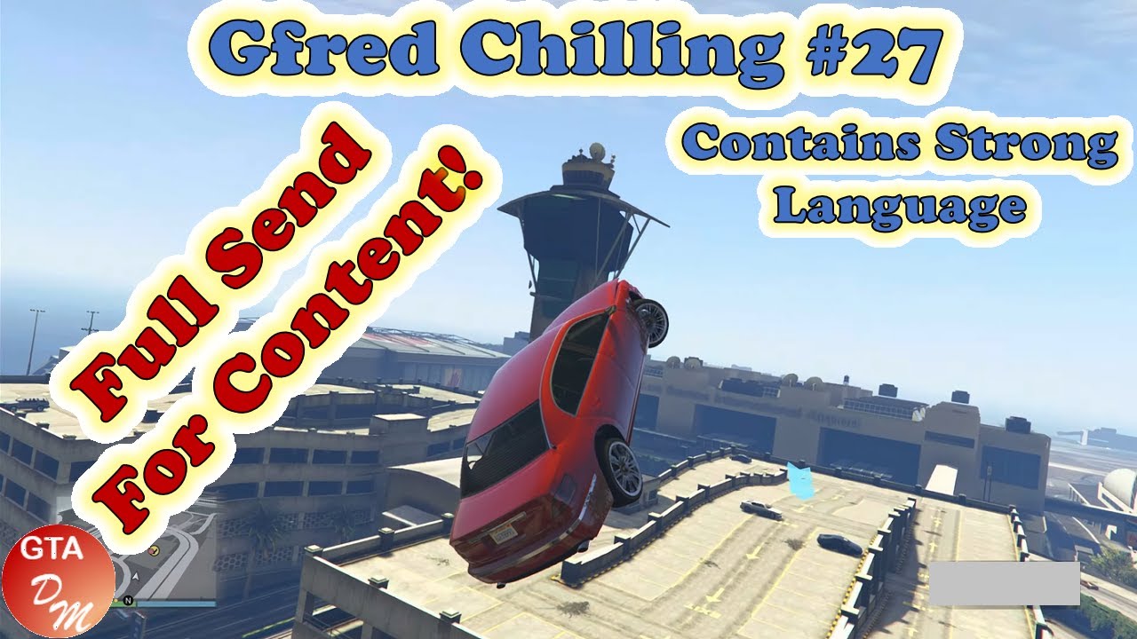 GTA 5 Online - Gfred Chilling № 27 (Full Send For Content!) - YouTube
