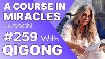 ACIM Lesson 259 with Qigong: Let me remember there is no sin. A Course in Miracles Support