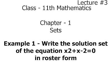 write the solution set of the equation x2+x-2=0 in roster form | example 1 | Sets | maths | class 11