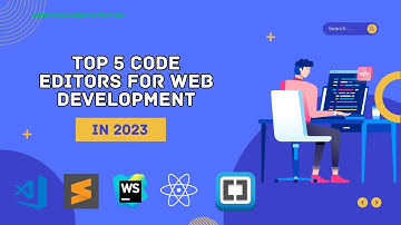 Top 5 Code Editors for Web Development | Must-Have Tools for Developers!