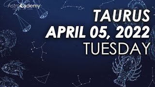 Horoscope for Today - Taurus - April 5, 2022