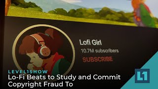 The Level1 Show July 20 2022: Lo-Fi Beats to Study and Commit Copyright Fraud To screenshot 4