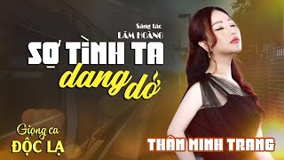 Sợ Tình Ta Dang Dở Lâm Hoàng - Thân Minh Trang Giọng Ca Độc Lạ Bolero Xưa Hay Nhất