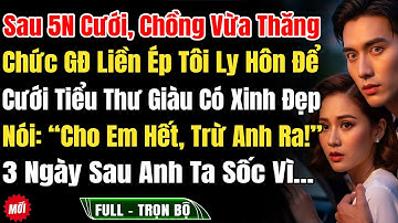 Sau 5 Năm Cưới, Chồng Thăng Chức GĐ Liền Ép Tôi Ly Hôn Để Cưới Tiểu Tam: “Cho Em Hết, Trừ Anh Ra!”