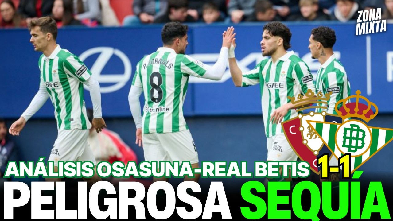 OSASUNA 1-1 REAL BETIS | PELIGROSA SEQUÍA | Videoblog de Zona Mixta