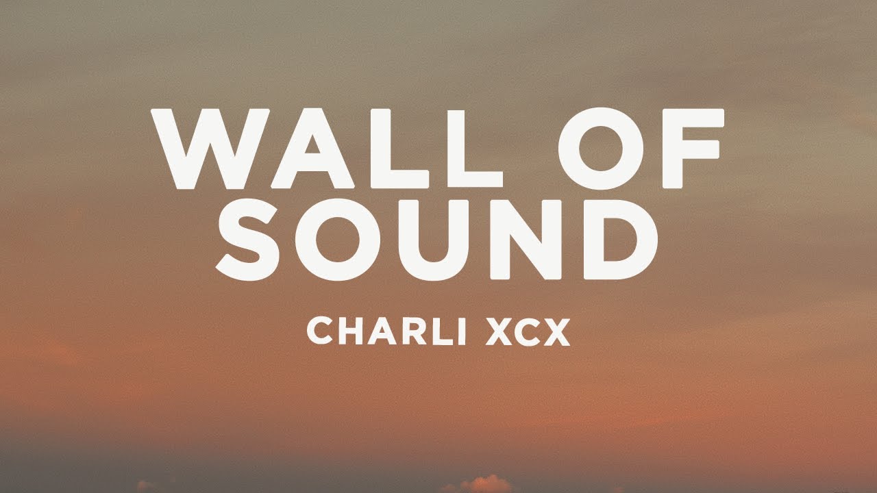 Charli xcx - Wall of Sound (Lyrics)