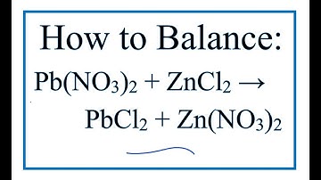 How to Balance Pb(NO3)2 + ZnCl2 = PbCl2 + Zn(NO3)2