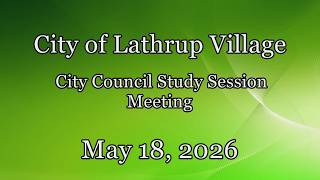 City of Lathrup Village. City Council Study Session. May 18, 2026.