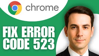 How To Fix Chrome Error Code 523