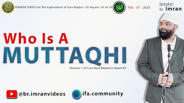 Br. Imran : Who Is A MUTTAQHI ? - Part 1 of 5 - Baqhra : 2 : 3 to 5