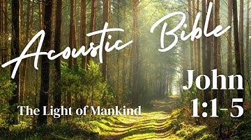 John 1:1-5 - The Light Of Mankind - Acoustic Bible with Jonathan Burna