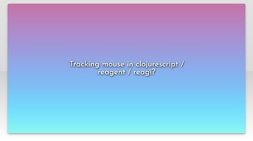 Tracking mouse in clojurescript / reagent / reagi?