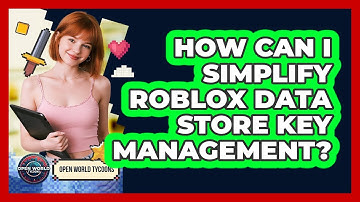 How Can I Simplify Roblox Data Store Key Management? - Open World Tycoons