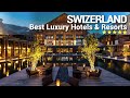 Top 10 best luxury 5 star hotels and resorts in switzerland  part 1