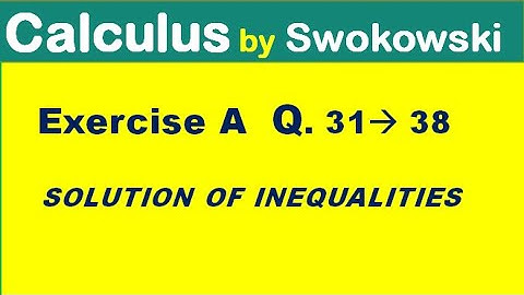 Calculus by Swokowski Ch 0  Exercise A Q 31 to 38. solution of inequalities.
