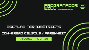 Como fazer um Algoritmo  de Escalas Termométricas - Conversão Celsius / Farenheit  - Aula 18