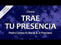 C0345 TRAE TU PRESENCIA - Pedro Gómez Ft. Barak & Jr Ponciano (Letra)