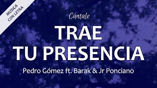 C0345 TRAE TU PRESENCIA - Pedro Gómez Ft. Barak &amp; Jr Ponciano (Letra)