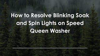 How to Resolve Blinking Soak and Spin Lights on Speed Queen Washer