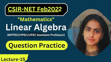 Lecture-15 || CSIR net Feb2022 || Linear algebra question || MPPSC/HPSC/UPSC assistant || @maths265