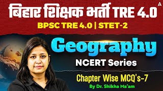 BPSC TRE 4.0 | Bihar STET 2025 | PGT GEOGRAPHY | Chapter Wise MCQ's | By Shikha ma'am #07