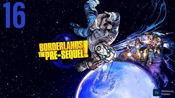 Borderlands The Pre Sequel Gameplay # 16 | Let
