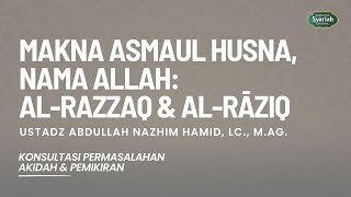 MAKNA AL-RAZZAQ & AL-RĀZIQ - Ust Abdullah Nazhim Hamid, Lc., M.Ag.
