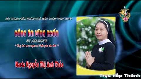 Các Souer Hội Dòng Mến Thánh Giá Phan Thiết - Hồng Ân Vĩnh Khấn 31/05/2018