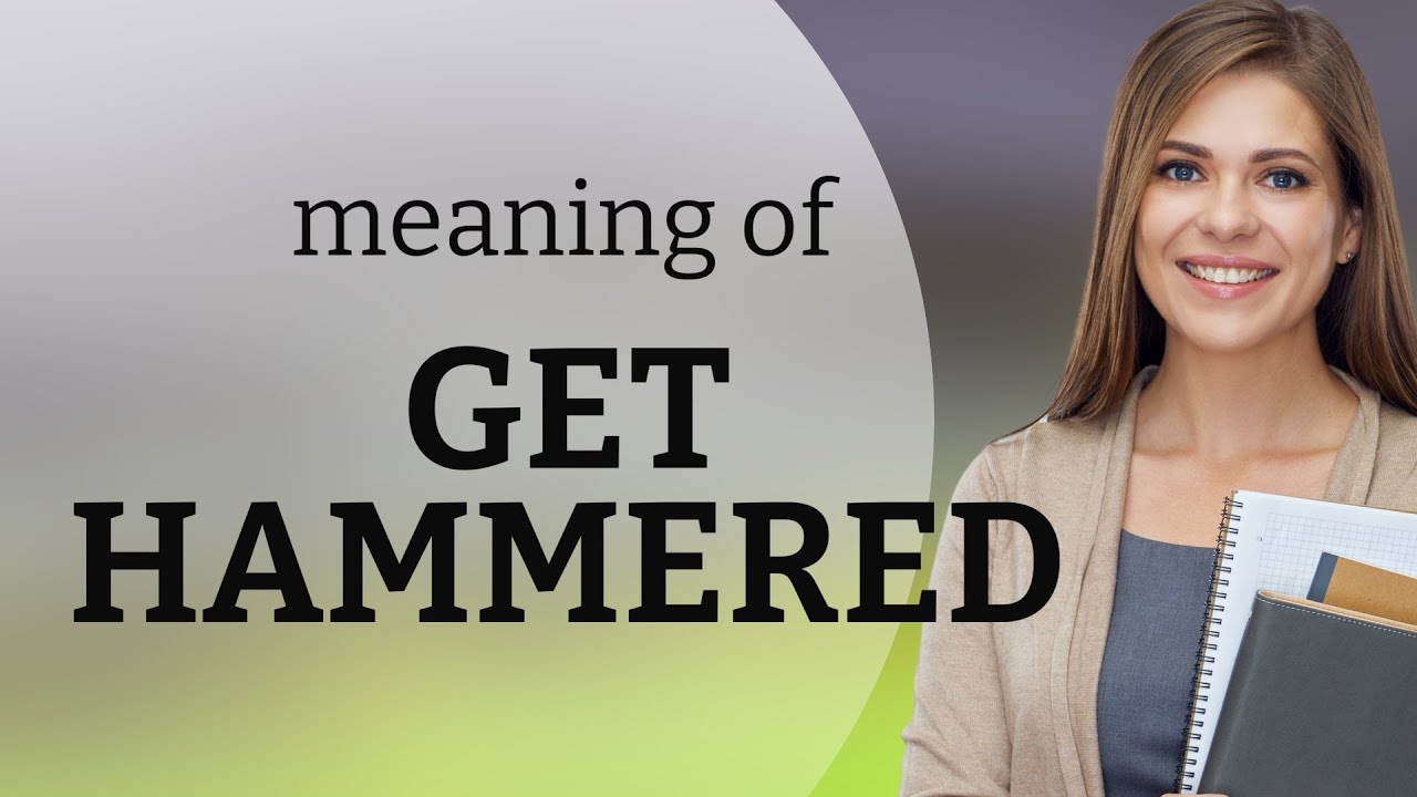 Understanding the Phrase "Get Hammered": A Guide for English Learners