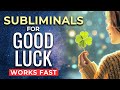 Subliminal affirmations for good luck  subliminals to program your subconscious to manifest luck