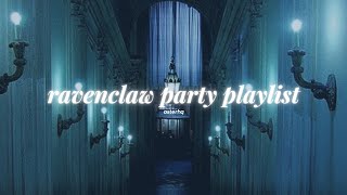 pov: you're in a ravenclaw party | playlist