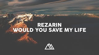 REZarin - Would You Save My Life