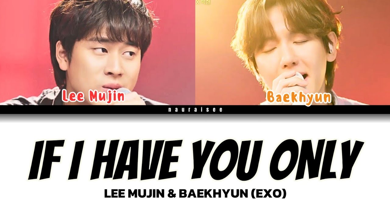 LEE MUJIN & BAEKHYUN (EXO) - IF I HAVE YOU ONLY (ORIGINAL BY (My love X Nerd Connection) || lyrics LEE MUJIN & BAEKHYUN (EXO) - IF I HAVE YOU ONLY (ORIGINAL BY (My love X Nerd Connection) || lyrics