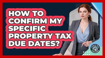 How To Confirm My Specific Property Tax Due Dates?