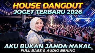 AKU BUKAN JANDA NAKAL 'HOUSE DANGDUT JOGET PENUH SEMANGAT'TERBARU 2026.