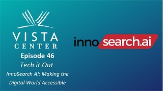 Episode 46 - Tech it Out With Vista - InnoSearch AI: Making the Digital World Accessible