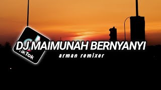 DJ TERBARU MAIMUNAH BERNYANYI-BERNYANYI REMIX FULL BASS ( Arman Remixer )