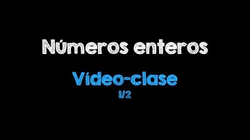 Números enteros (📺 VC  1/2 - 1ESO)