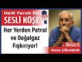 Emin Çölaşan: 'Her yerden petrol ve doğalgaz fışkırıyor!'