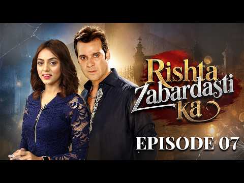 Rishta Zabardasti Ka — Episode 7