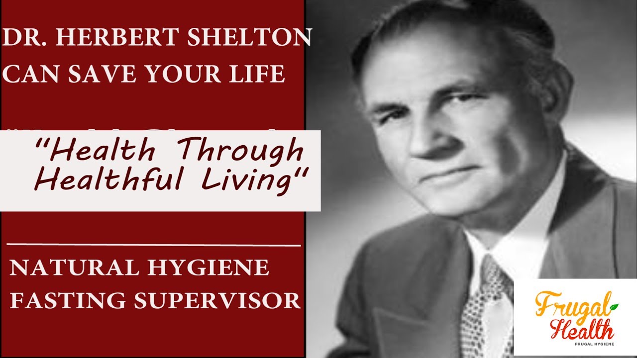 FASTING SAVED MY LIFE Dr. Herbert Shelton Natural Hygiene Fasting