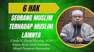 Download Lagu 6 Hak Seorang Muslim Terhadap Muslim Yang Lain || Ustadz H. Hasrul Harahap, M.Pd MP3