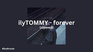 ilyTOMMY - Forever (slowed)