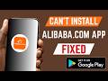 How To Fix Can't Install Alibaba.com App From Play Store
