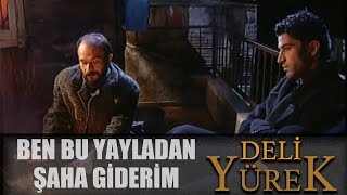 Deli Yürek  89 - Bende Bu Yayladan Şaha Giderim Türküsü Resimi