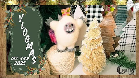 Crochet Luna Vlogmas 2025 Day 8 & 9