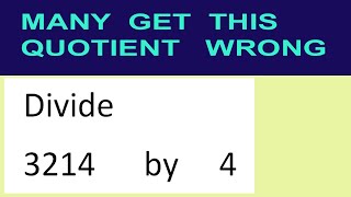 Divide 3214 by 4 many get this quotient wrong