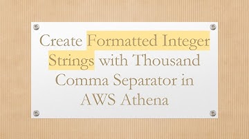 Create Formatted Integer Strings with Thousand Comma Separator in AWS Athena