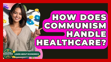 How Does Communism Handle Healthcare? - Learn About Economics