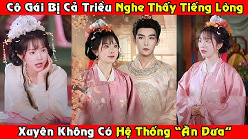 [Trọn bộ] Cô Gái Bị Cả Triều Nghe Thấy Tiếng Lòng, Xuyên Không Có Hệ Thống "ĂN DƯA"